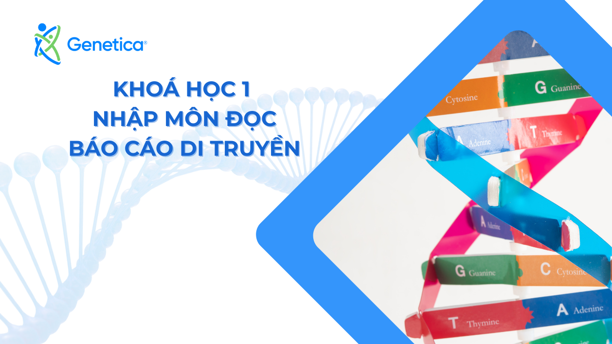 KHÓA HỌC 1 - NHẬP MÔN ĐỌC BÁO CÁO DI TRUYỀN