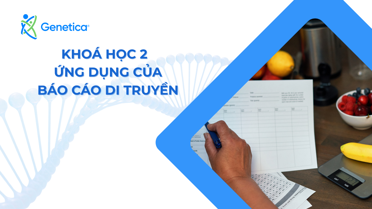 KHÓA HỌC 2 - ỨNG DỤNG CỦA BÁO CÁO DI TRUYỀN